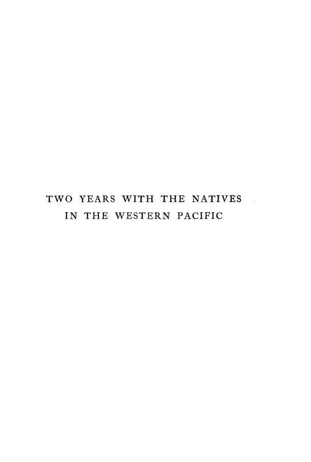 Speiser, Felix. 1913. Two years with the natives in the Western Pacific / Speiser, Felix. 1913. Two years with the natives in the Western Pacific / Felix Speiser /  Vanuatu/ Vanuatu